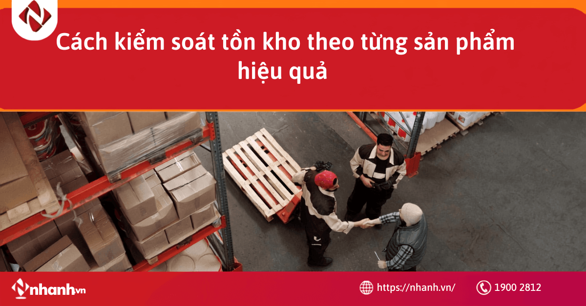 Cách kiểm soát tồn kho theo từng sản phẩm hiệu quả