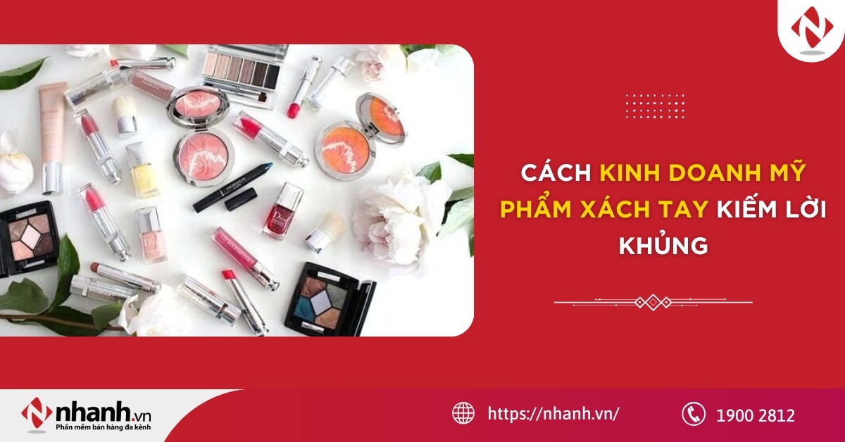 [2026] Cách kinh doanh mỹ phẩm xách tay kiếm lời khủng