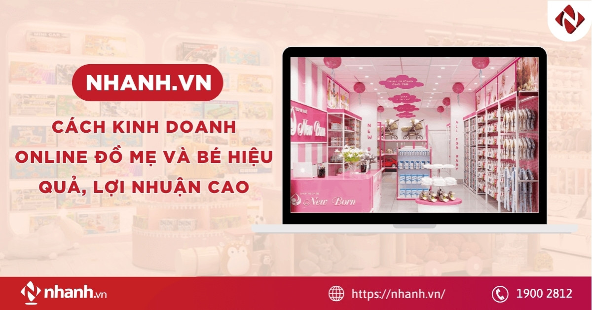 Cách kinh doanh online đồ mẹ và bé hiệu quả, lợi nhuận cao