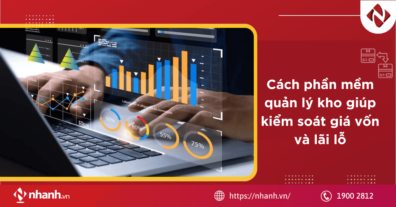 Cách phần mềm quản lý kho giúp kiểm soát giá vốn và lãi lỗ