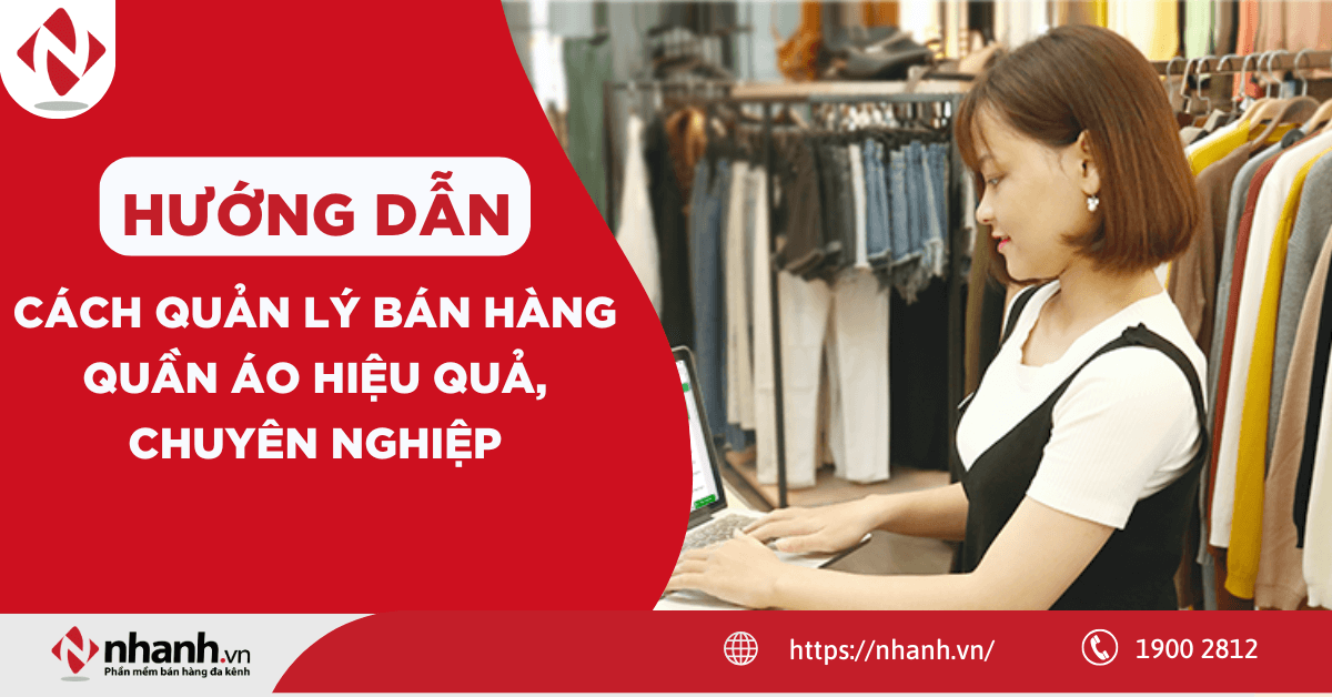 Hướng dẫn cách quản lý bán hàng quần áo hiệu quả, chuyên nghiệp