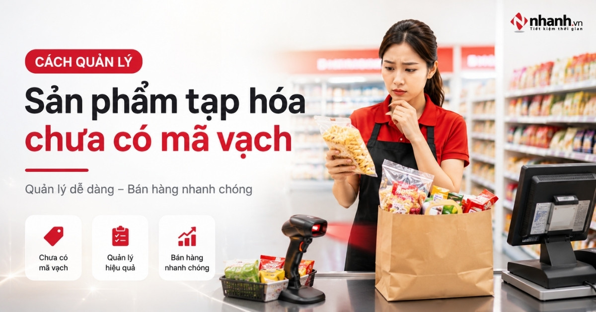 Tìm hiểu cách quản lý sản phẩm tạp hóa chưa có mã vạch