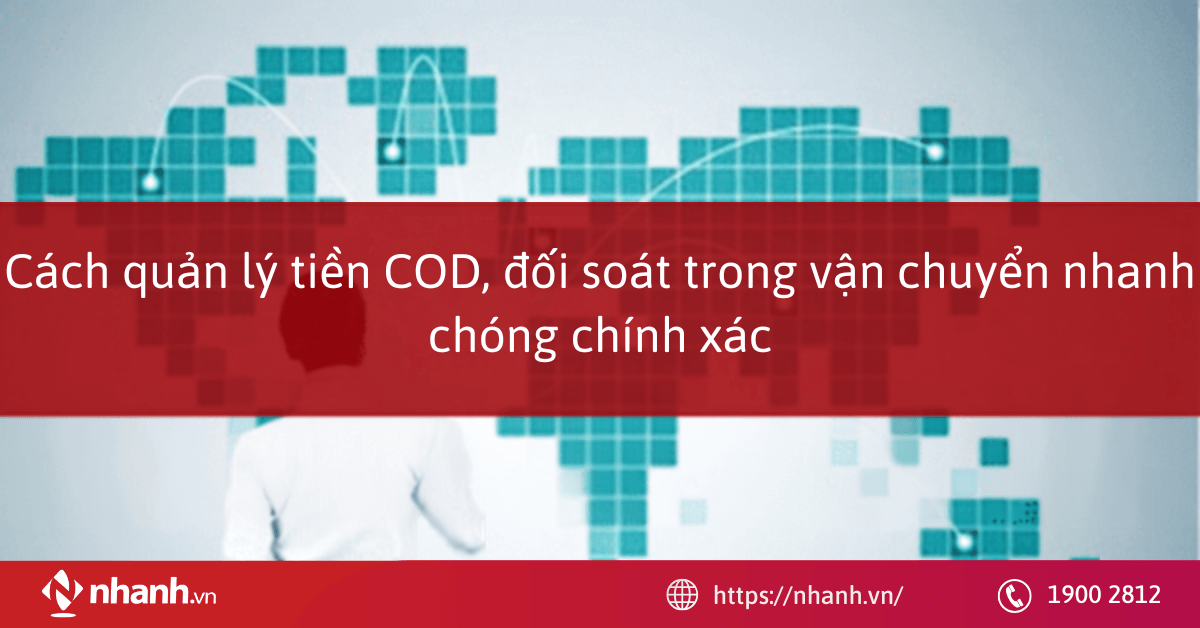 Cách quản lý tiền COD, đối soát trong vận chuyển nhanh chóng chính xác