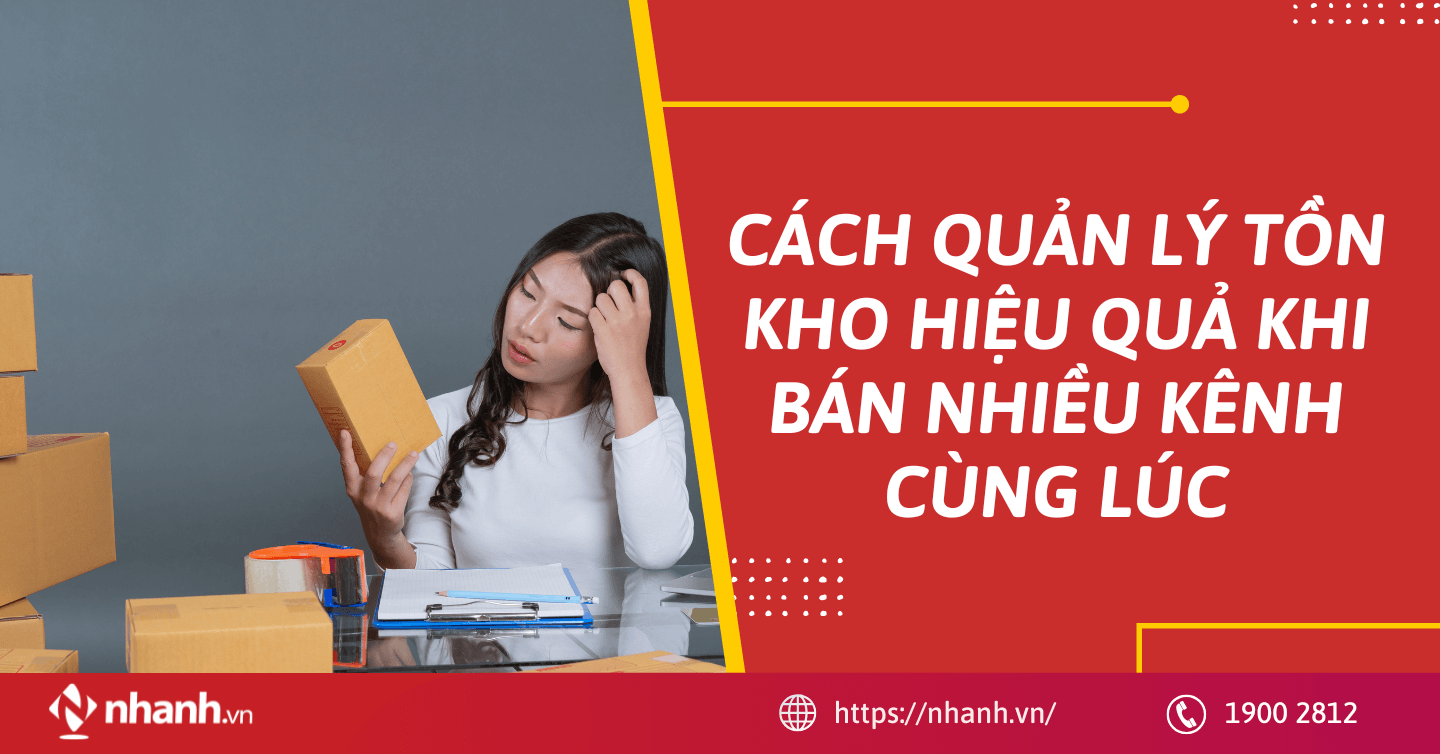 Cách quản lý tồn kho hiệu quả khi bán nhiều kênh cùng lúc