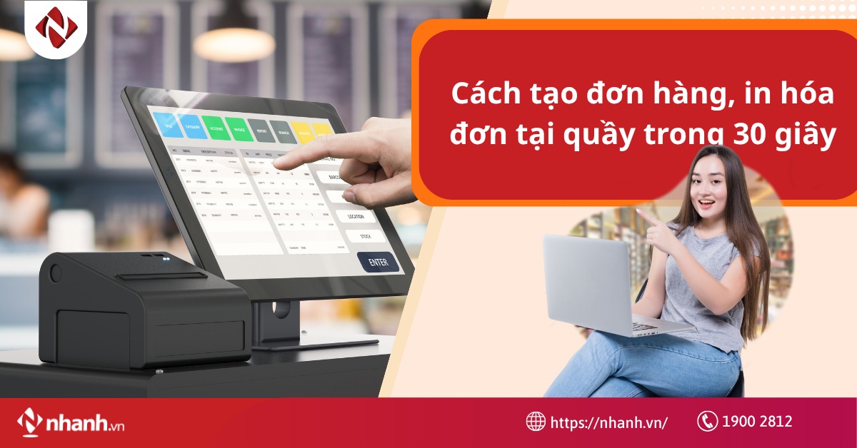 Cách tạo đơn hàng, in hóa đơn tại quầy trong 30 giây