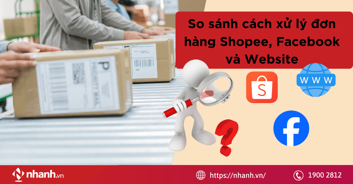 So sánh cách xử lý đơn hàng Shopee, Facebook và Website