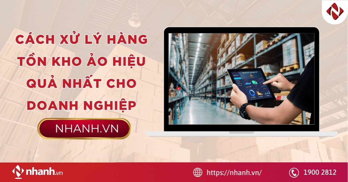 Cách xử lý hàng tồn kho ảo hiệu quả nhất cho doanh nghiệp