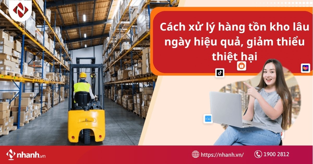Cách xử lý hàng tồn kho lâu ngày hiệu quả, giảm thiểu thiệt hại