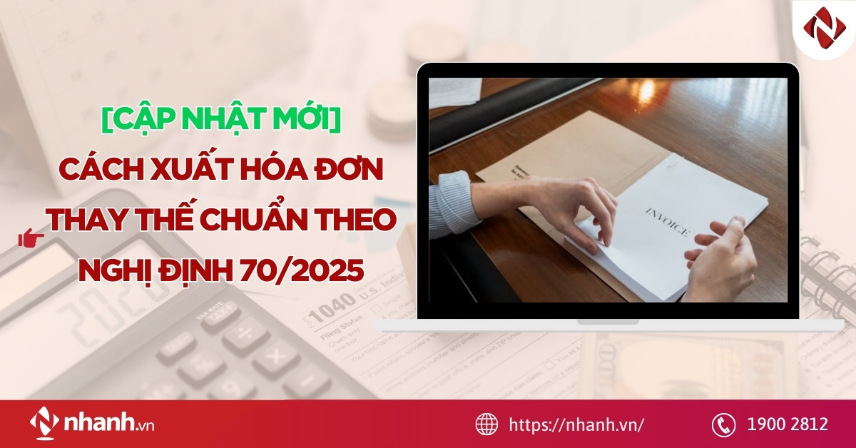 [Cập Nhật Mới] Cách xuất hóa đơn thay thế CHUẨN theo Nghị định 70/2025