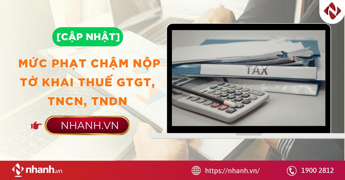 [CẬP NHẬT] Mức phạt chậm nộp tờ khai thuế GTGT, TNCN, TNDN 2026