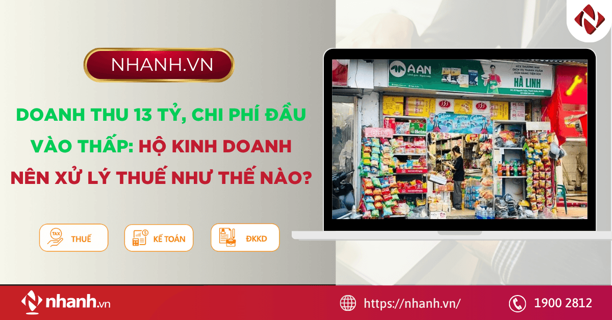 Doanh thu 13 tỷ, chi phí đầu vào thấp: Hộ kinh doanh nên xử lý thuế như thế nào?