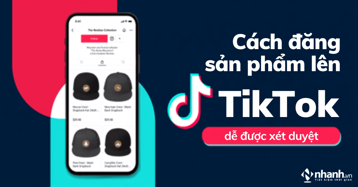 Chi tiết cách đăng sản phẩm lên TikTok Shop dễ được xét duyệt