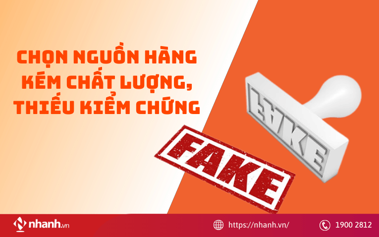 Chọn nguồn hàng kém chất lượng, thiếu kiểm chứng