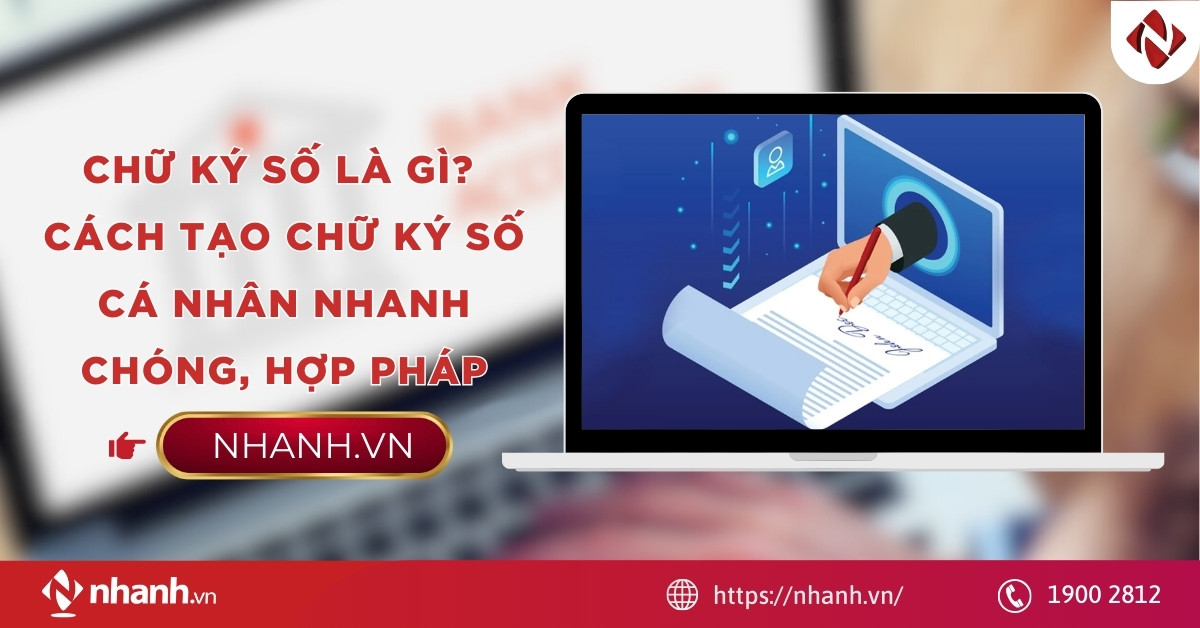 Chữ ký số là gì? Cách tạo chữ ký số cá nhân nhanh chóng, hợp pháp