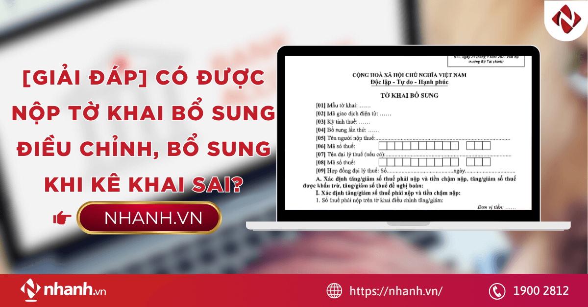 [Giải đáp] Có được nộp tờ khai bổ sung điều chỉnh, bổ sung khi kê khai sai?