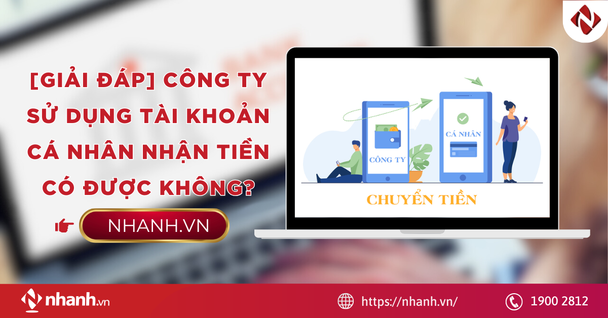 [Giải đáp] Công ty sử dụng tài khoản cá nhân nhận tiền có được không?