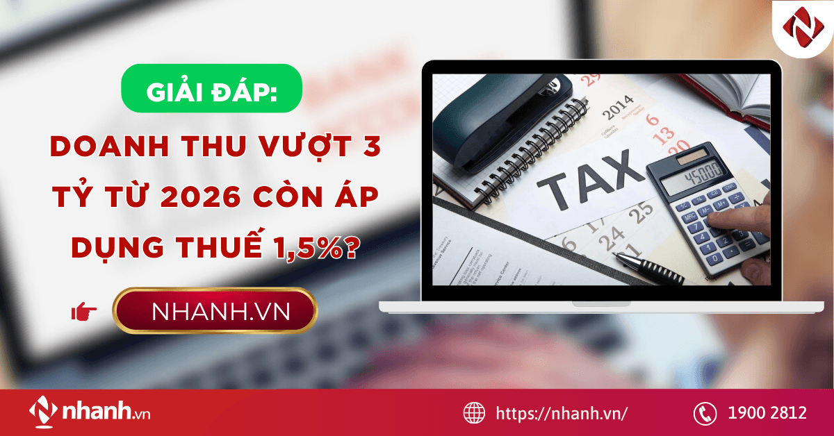 [Giải Đáp] Doanh thu vượt 3 tỷ từ 2026 còn áp dụng thuế 1,5%?