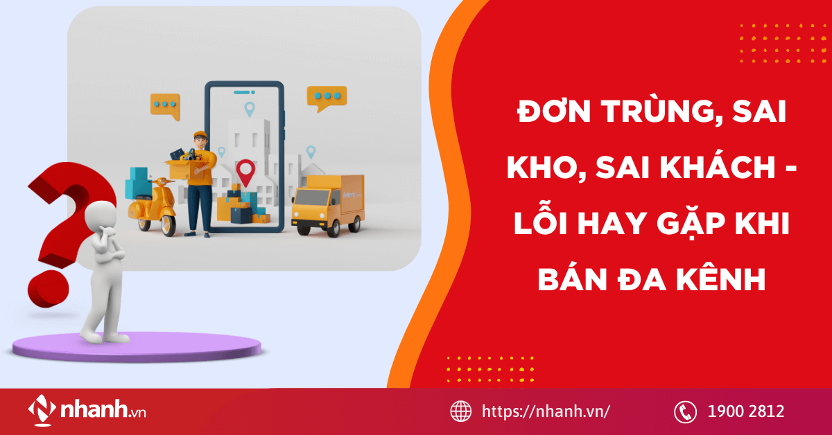 Đơn trùng, sai kho, sai khách - Lỗi hay gặp khi bán đa kênh