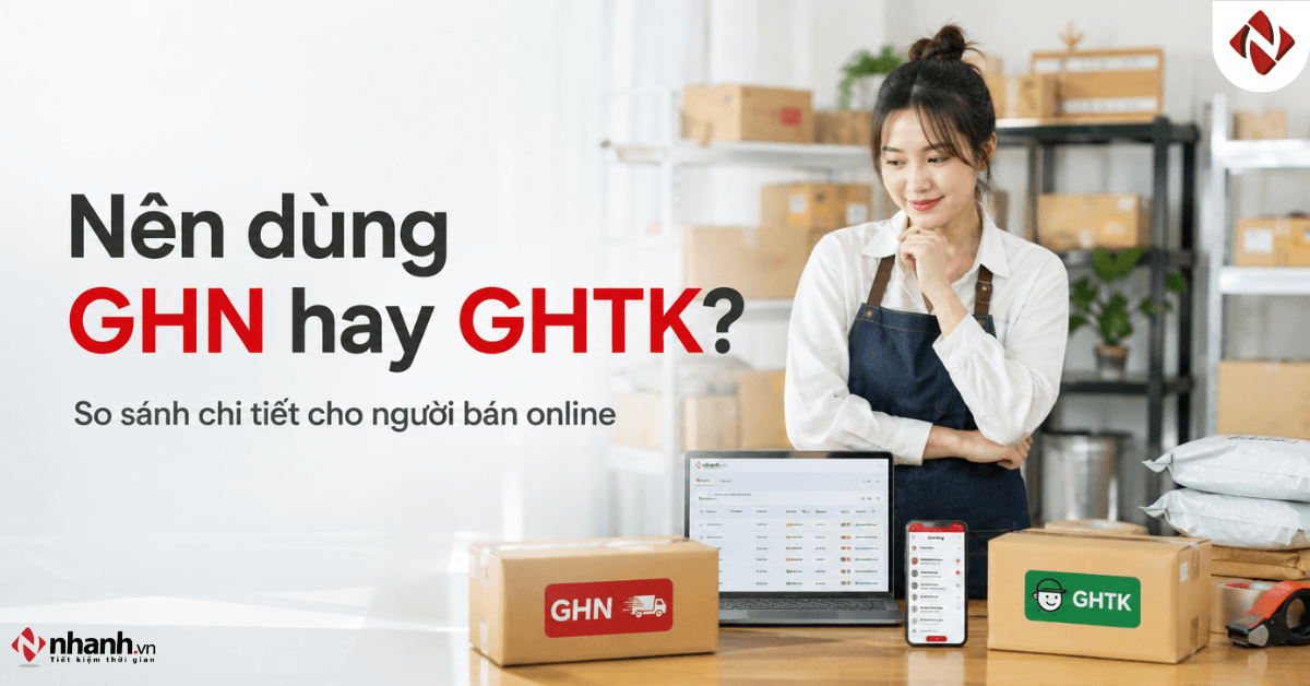 Nên dùng GHN hay GHTK? So sánh chi tiết cho người bán online