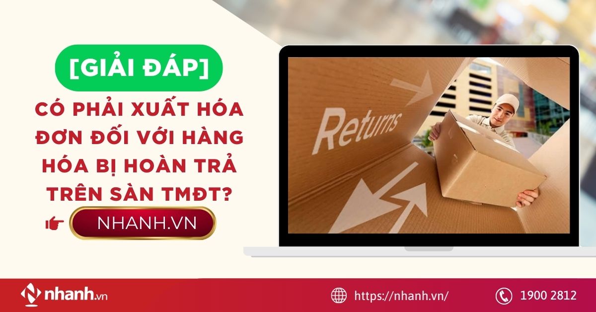 [Giải đáp] Có phải xuất hóa đơn đối với hàng hóa bị hoàn trả trên sàn TMĐT?