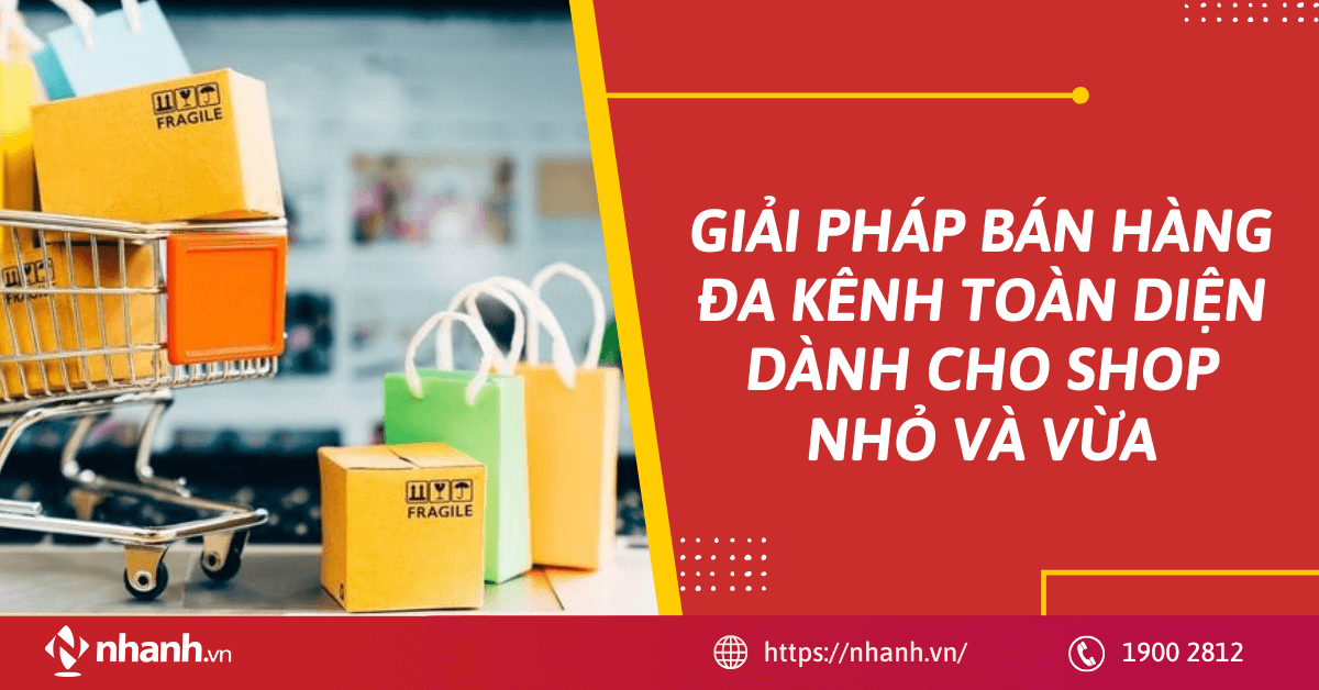 Giải pháp bán hàng đa kênh toàn diện dành cho shop nhỏ và vừa