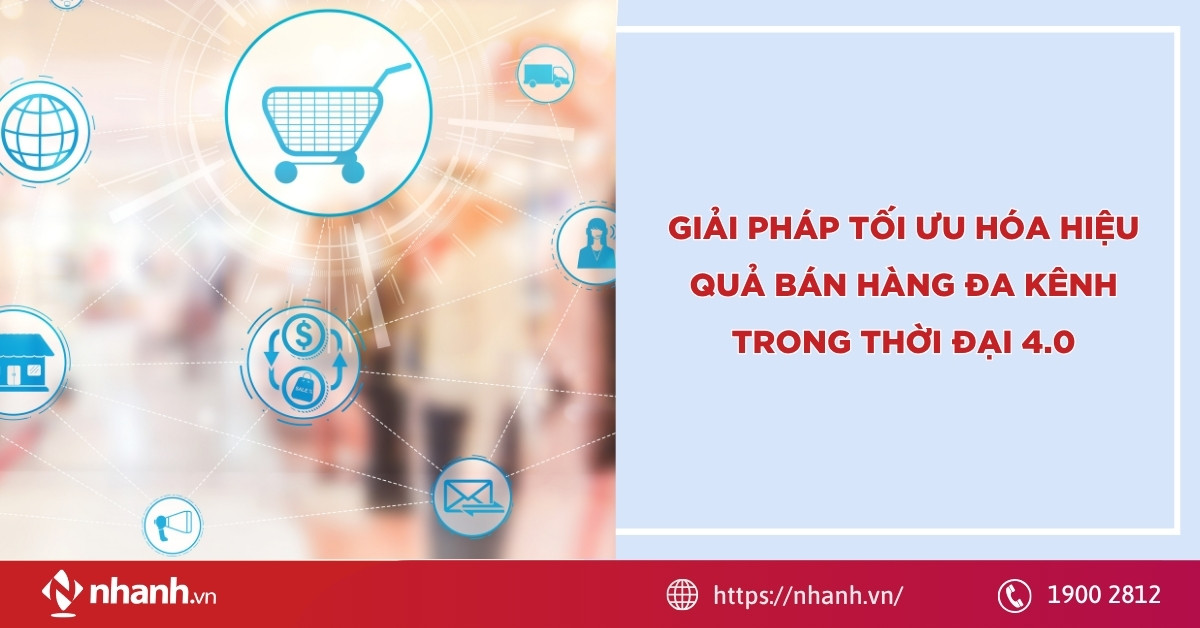 Giải pháp tối ưu hóa hiệu quả bán hàng đa kênh trong thời đại 4.0