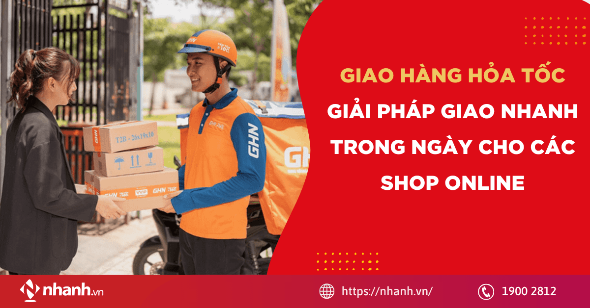 Giao hàng hỏa tốc: Giải pháp giao nhanh trong ngày cho các shop online