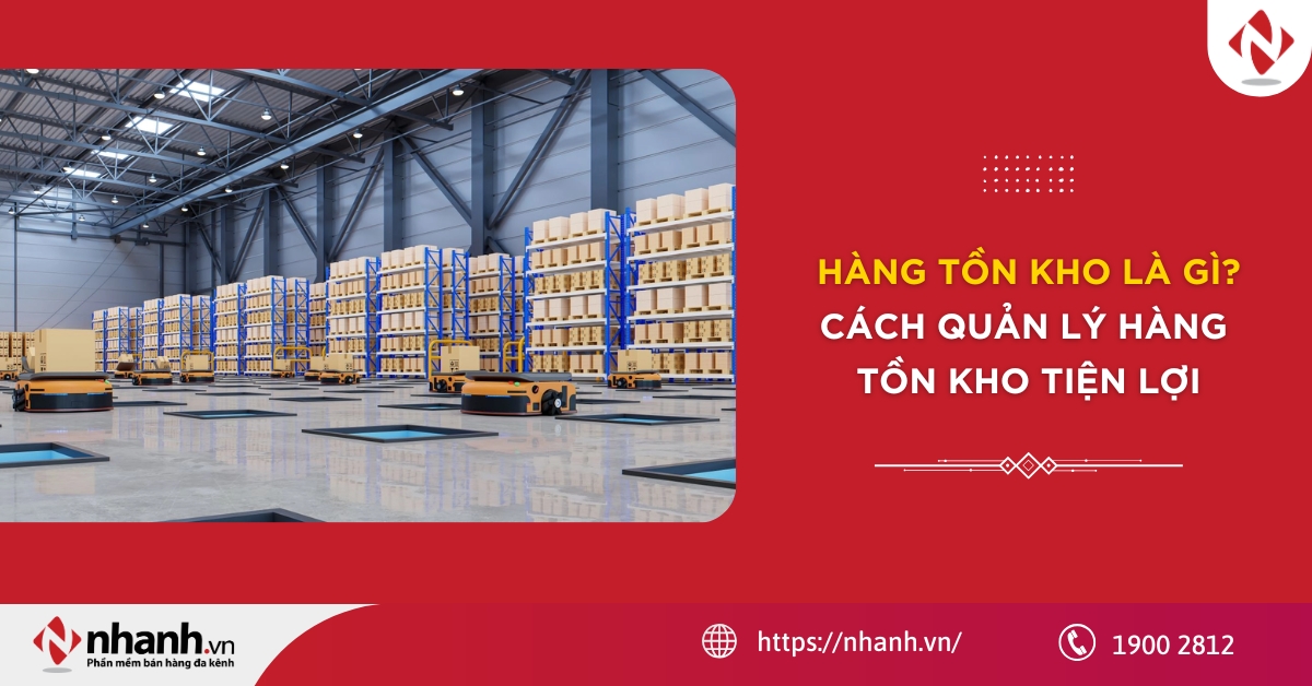 Hàng tồn kho là gì? Cách quản lý hàng tồn kho tiện lợi 2026