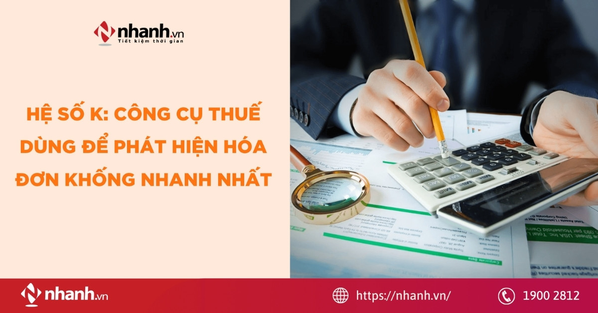 Hệ số K: Công cụ Thuế dùng để phát hiện hóa đơn khống nhanh nhất