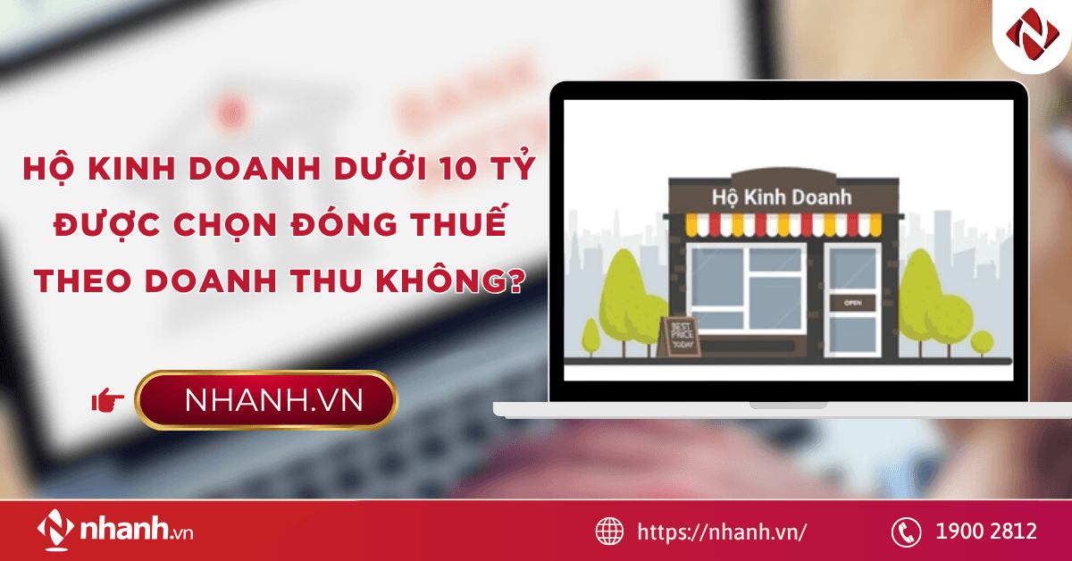 HKD dưới 10 tỷ được chọn đóng thuế theo doanh thu không?
