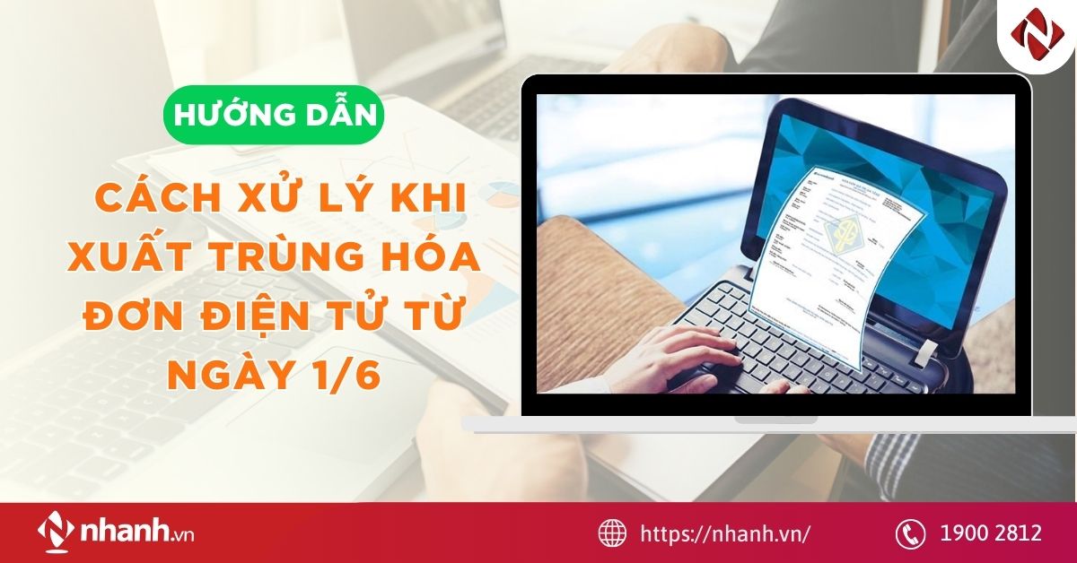 Hướng dẫn cách xử lý khi xuất trùng hóa đơn điện tử từ ngày 1/6