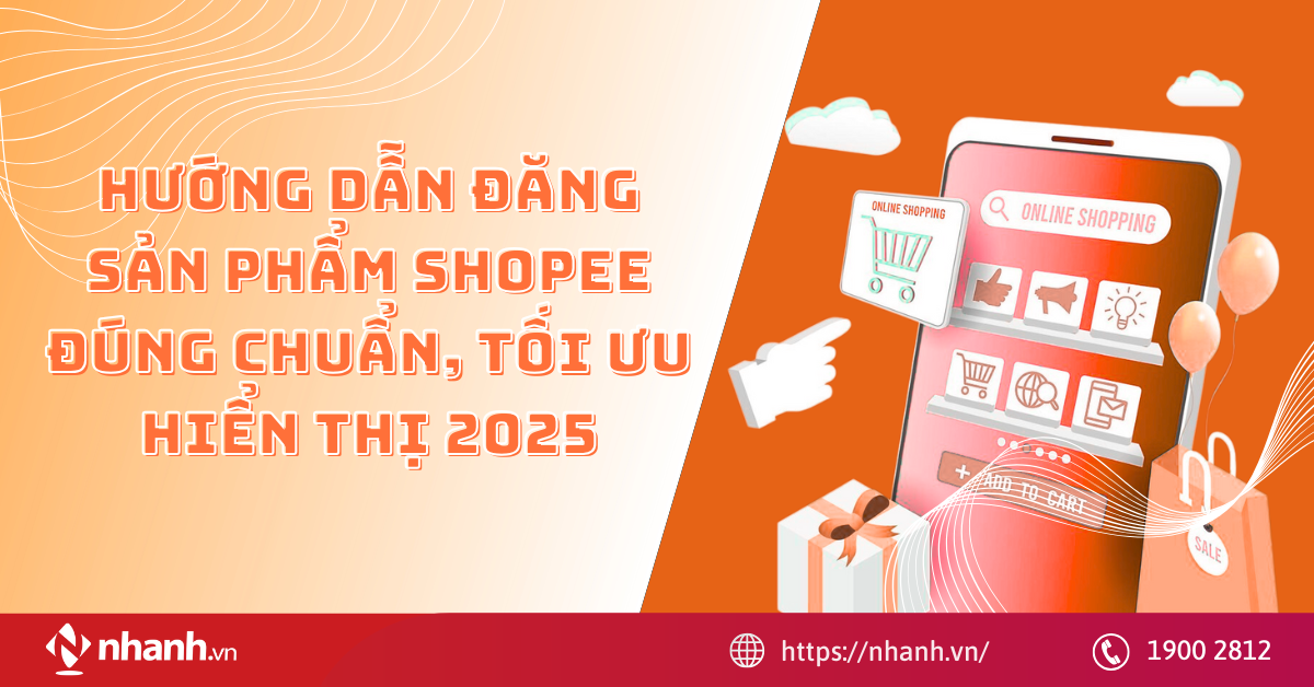Hướng dẫn đăng sản phẩm Shopee đúng chuẩn, tối ưu hiển thị 2025