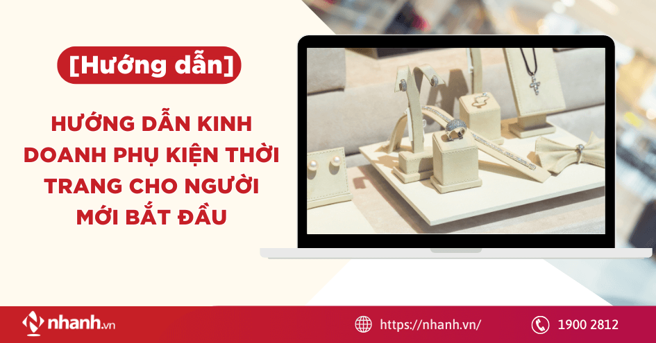 Hướng dẫn kinh doanh phụ kiện thời trang cho người mới bắt đầu