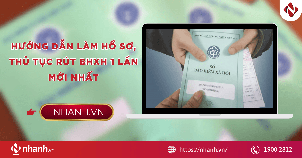 Hướng dẫn làm hồ sơ, thủ tục rút BHXH 1 lần MỚI NHẤT