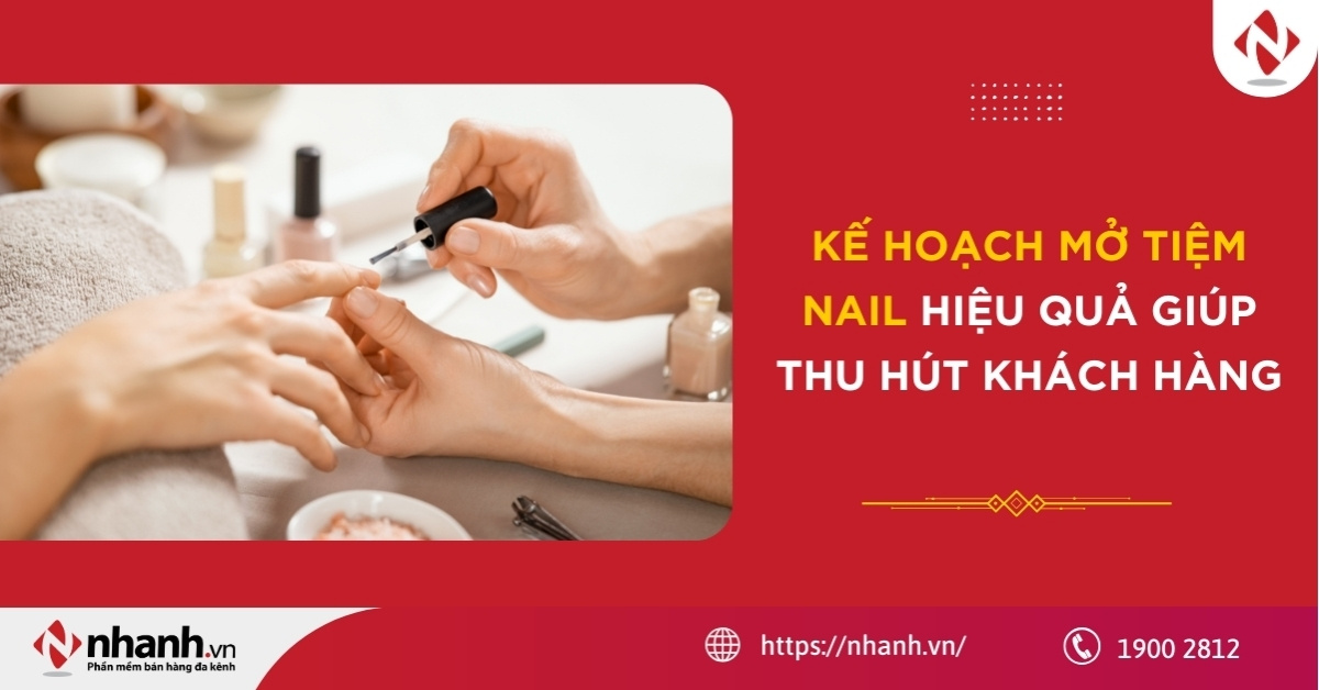 Kế hoạch mở tiệm nail hiệu quả giúp thu hút khách hàng