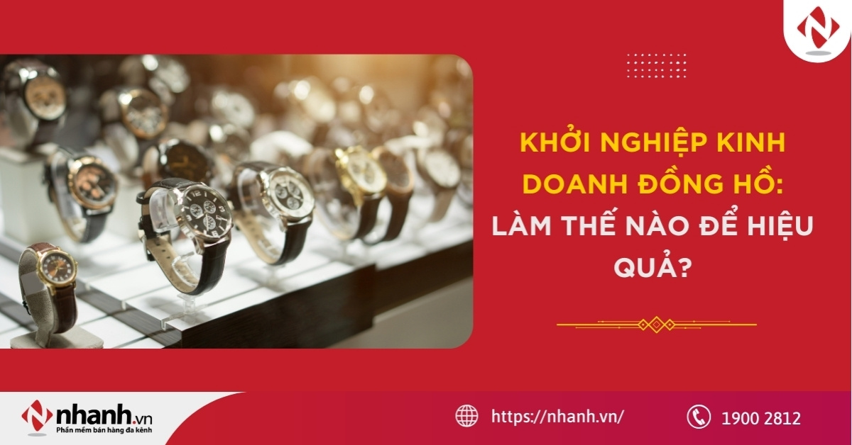 Khởi nghiệp kinh doanh đồng hồ: Làm thế nào để hiệu quả?