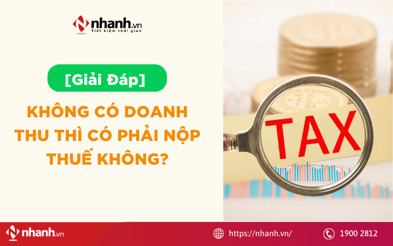 [Giải đáp] Không có doanh thu thì có phải nộp thuế không?