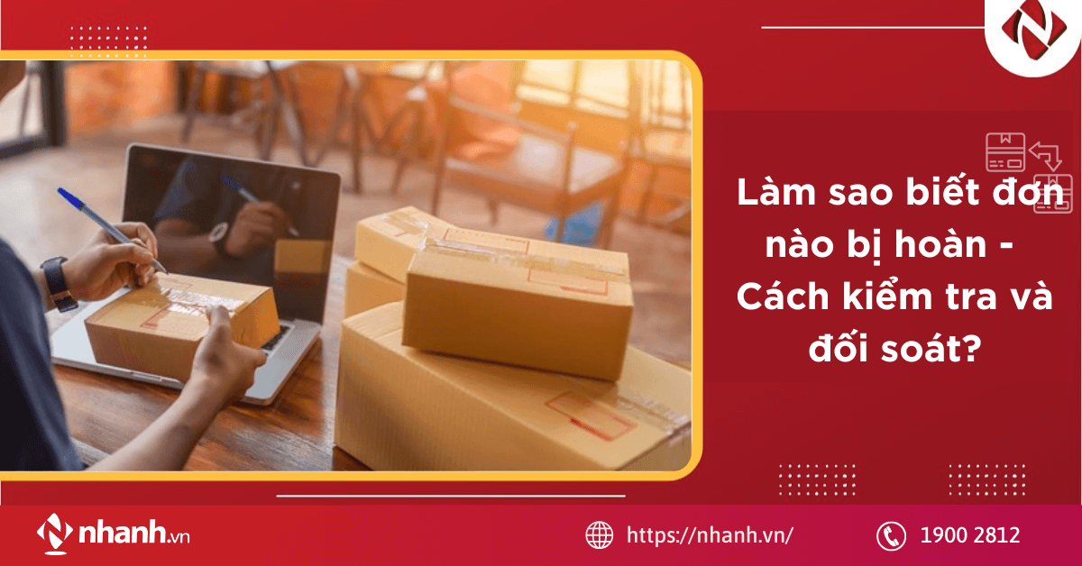 Làm sao biết đơn nào bị hoàn - cách kiểm tra và đối soát?