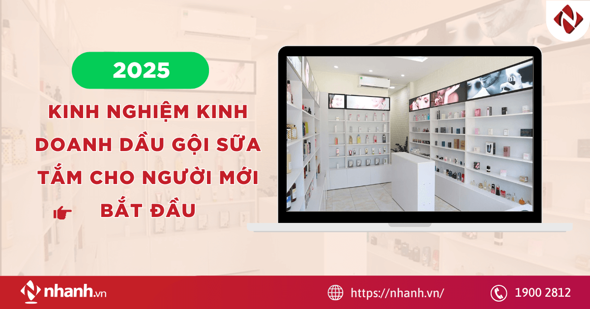 [2025] Kinh nghiệm kinh doanh dầu gội sữa tắm cho người mới bắt đầu