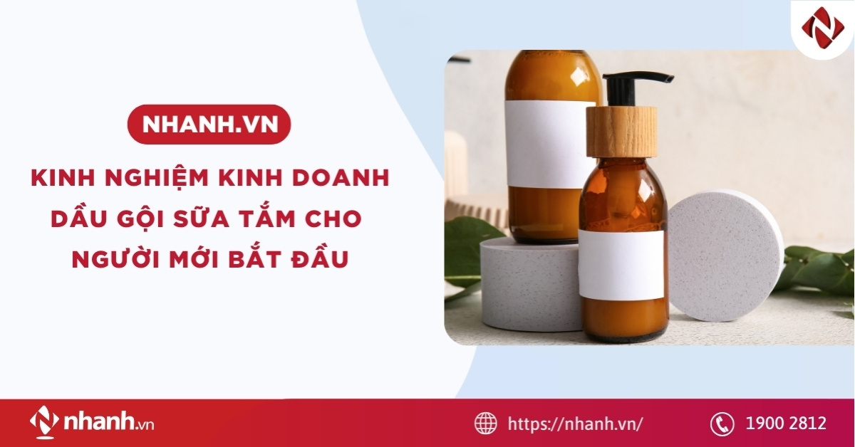 [2026] Kinh nghiệm kinh doanh dầu gội sữa tắm cho người mới bắt đầu