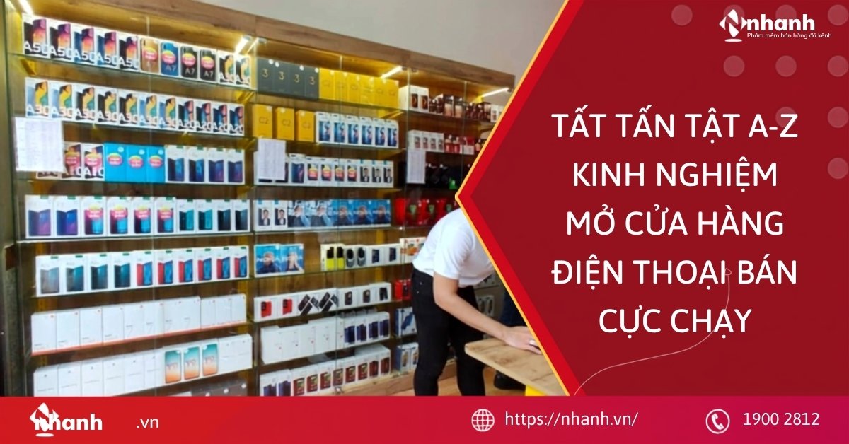 Tất tấn tật A-Z kinh nghiệm mở cửa hàng điện thoại bán cực chạy