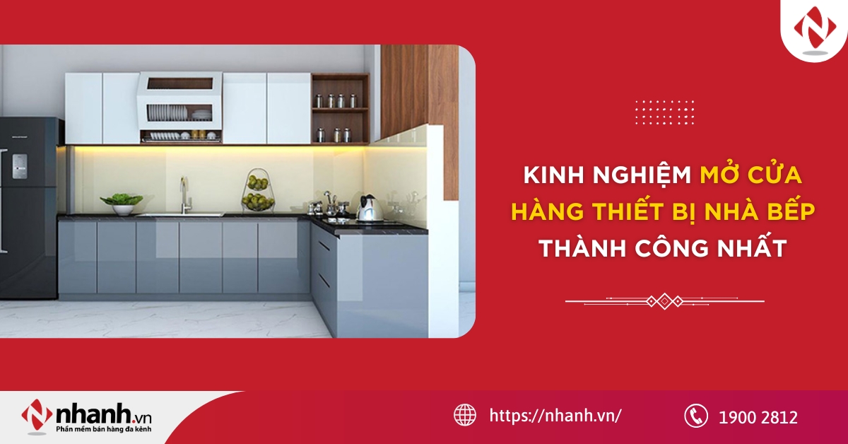 Kinh nghiệm mở cửa hàng thiết bị nhà bếp thành công nhất năm 2026