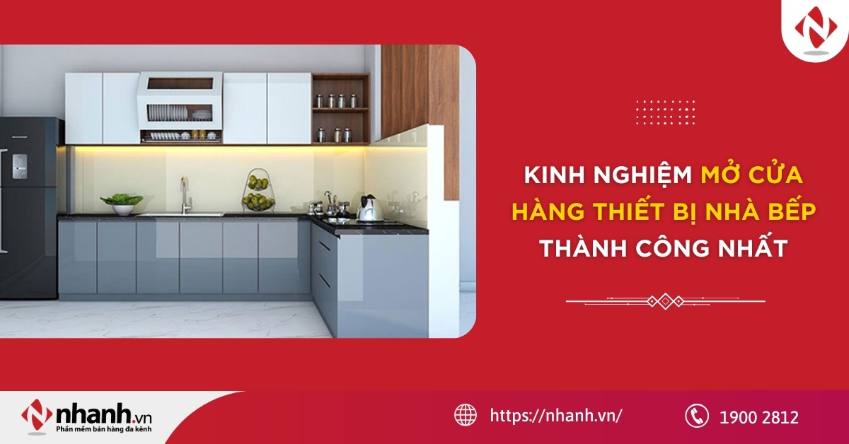 Kinh nghiệm mở cửa hàng thiết bị nhà bếp thành công nhất năm 2026