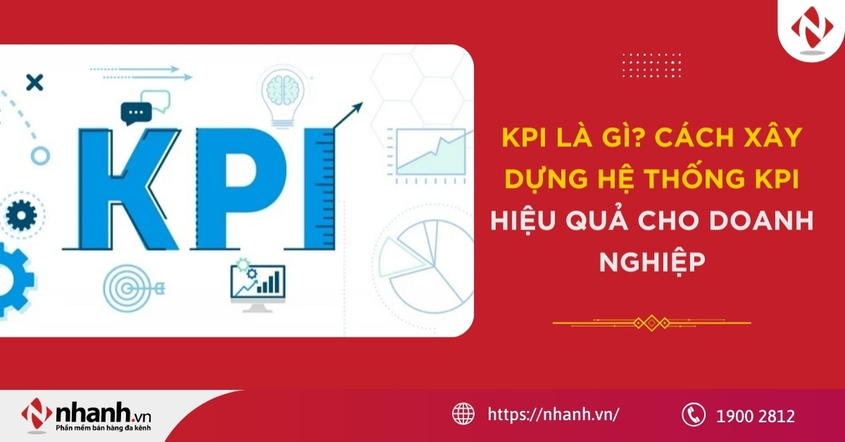 KPI là gì? Cách xây dựng hệ thống KPI hiệu quả cho doanh nghiệp