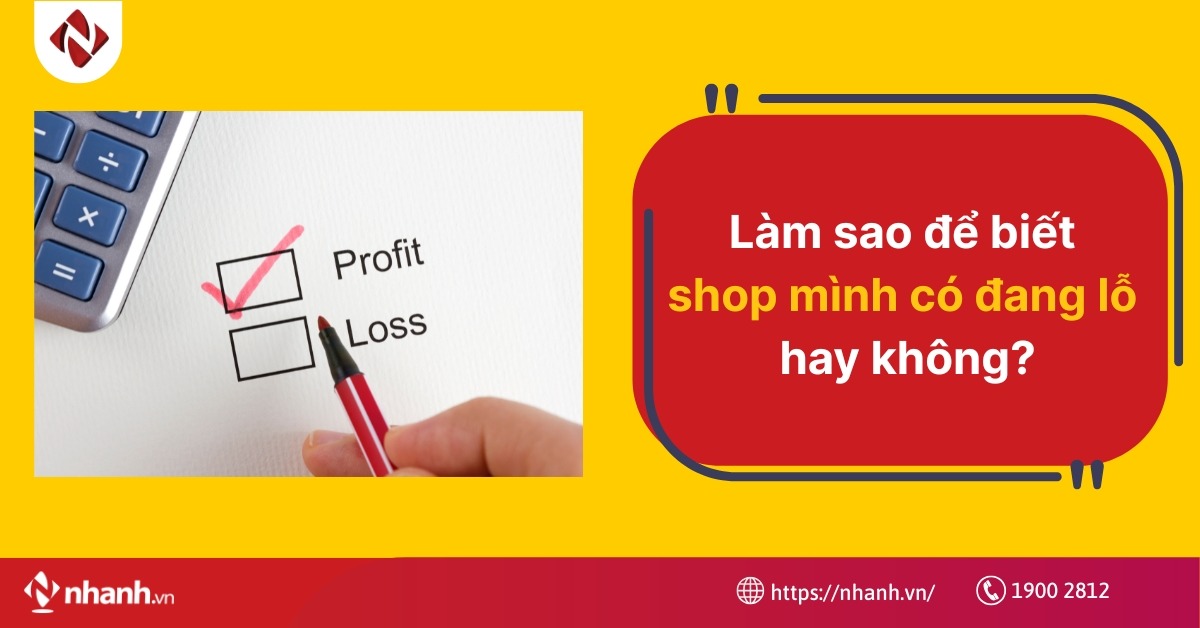 Làm sao để biết shop mình có đang lỗ hay không?