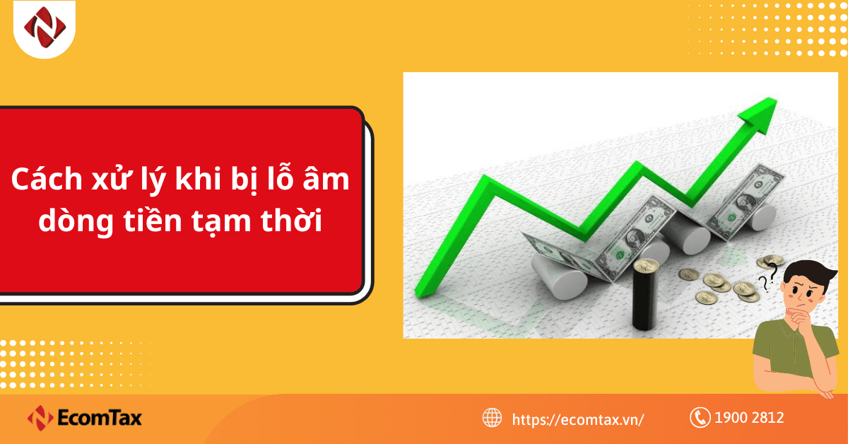 Cách xử lý khi bị lỗ âm dòng tiền tạm thời