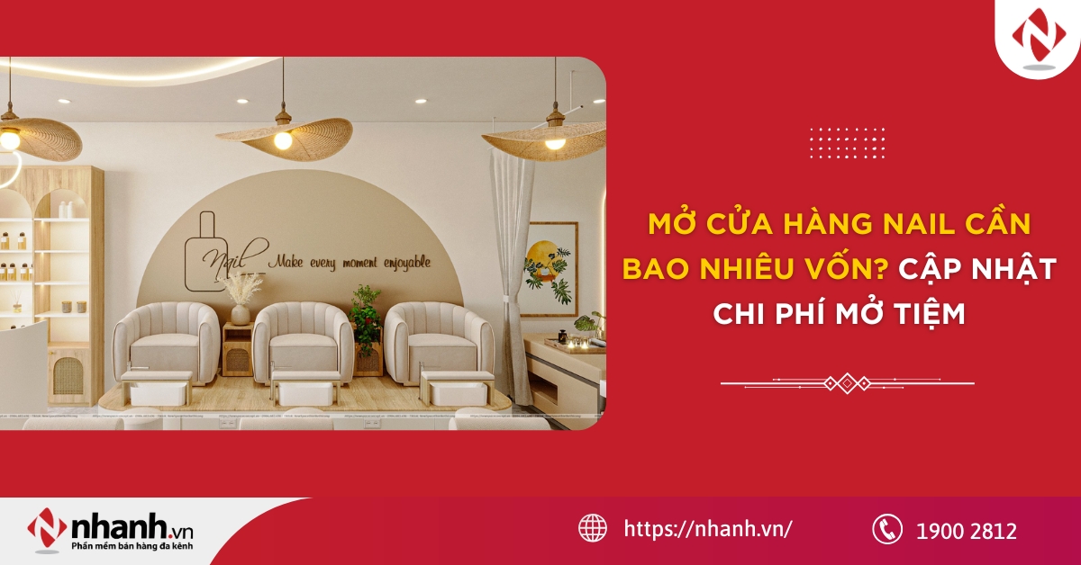 Mở cửa hàng nail cần bao nhiêu vốn? Cập nhật chi phí mở tiệm 2026
