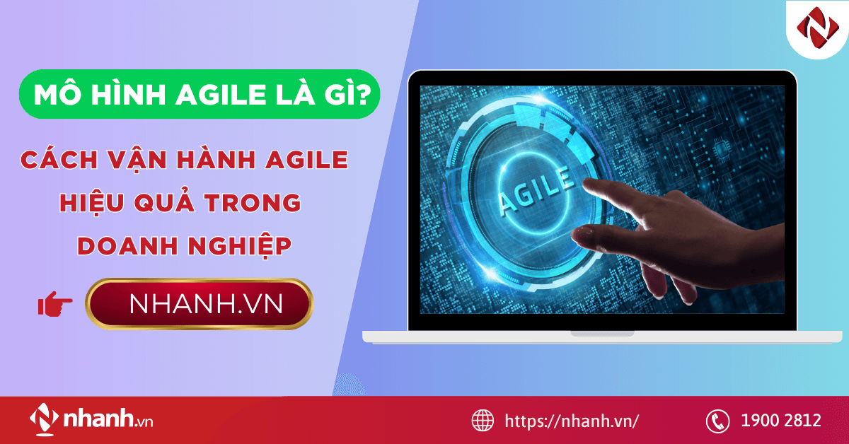 Mô hình Agile là gì? Cách vận hành Agile hiệu quả trong doanh nghiệp