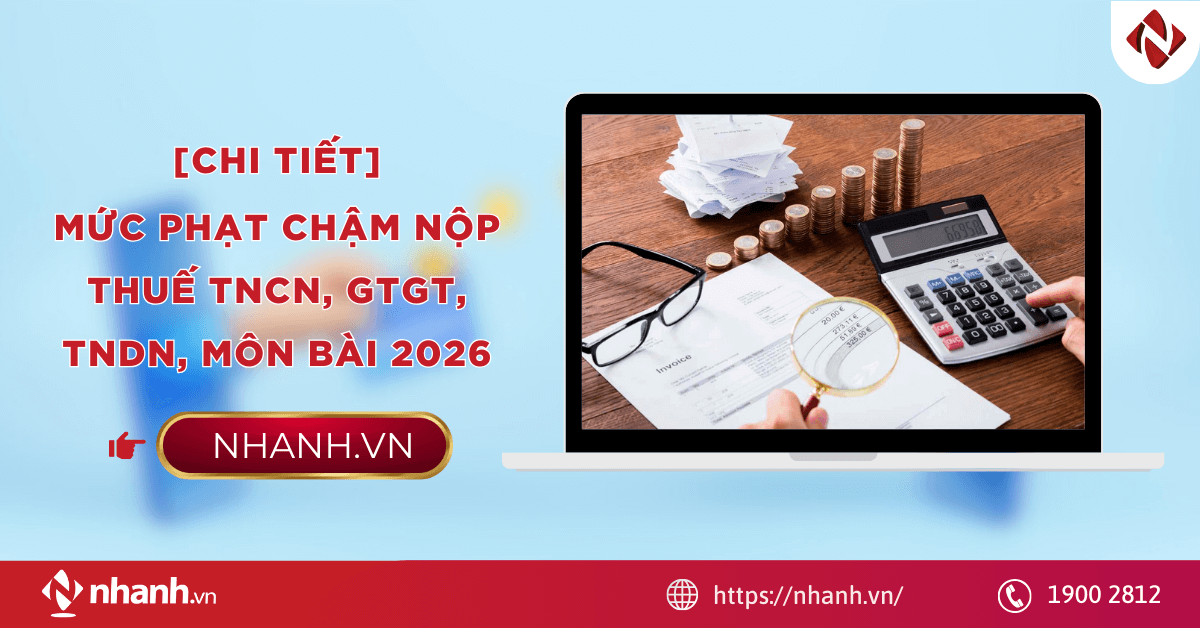 [Chi Tiết] Mức phạt chậm nộp thuế TNCN, GTGT, TNDN, môn bài 2026