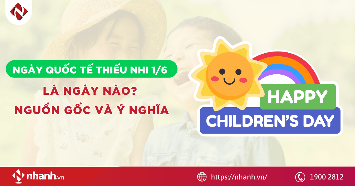 Ngày Quốc tế Thiếu nhi 1/6 có gì đặc biệt? Nguồn gốc & Ý nghĩa